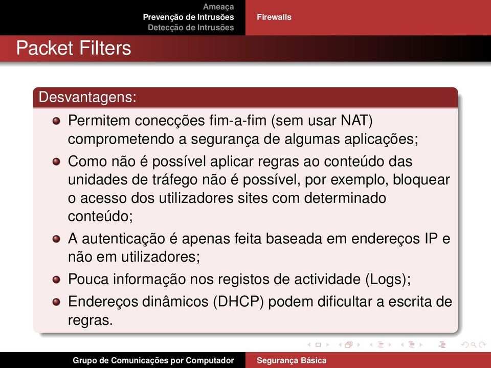 acesso dos utilizadores sites com determinado conteúdo; A autenticação é apenas feita baseada em endereços IP e não em