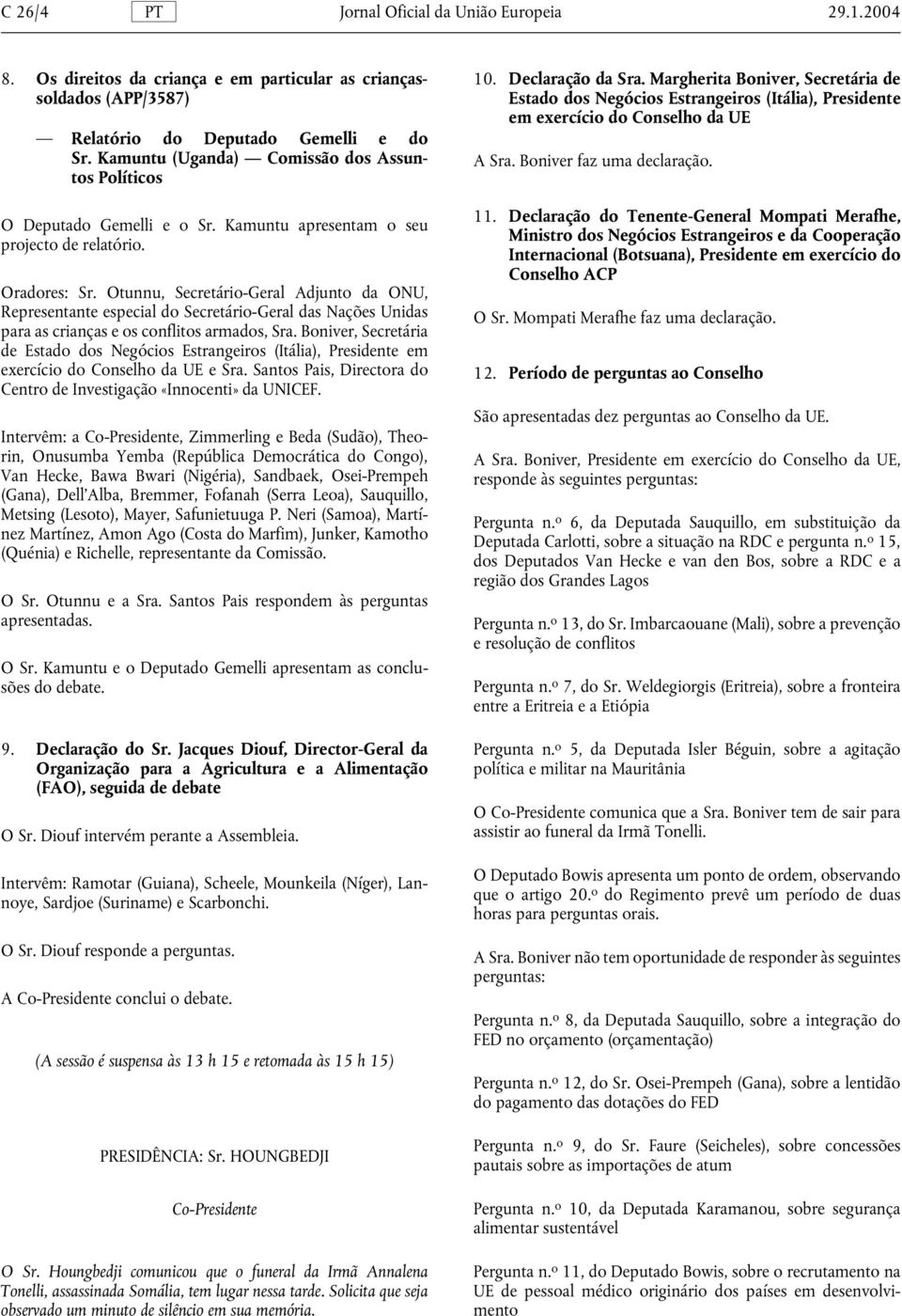 Otunnu, Secretário-Geral Adjunto da ONU, Representante especial do Secretário-Geral das Nações Unidas para as crianças e os conflitos armados, Sra.