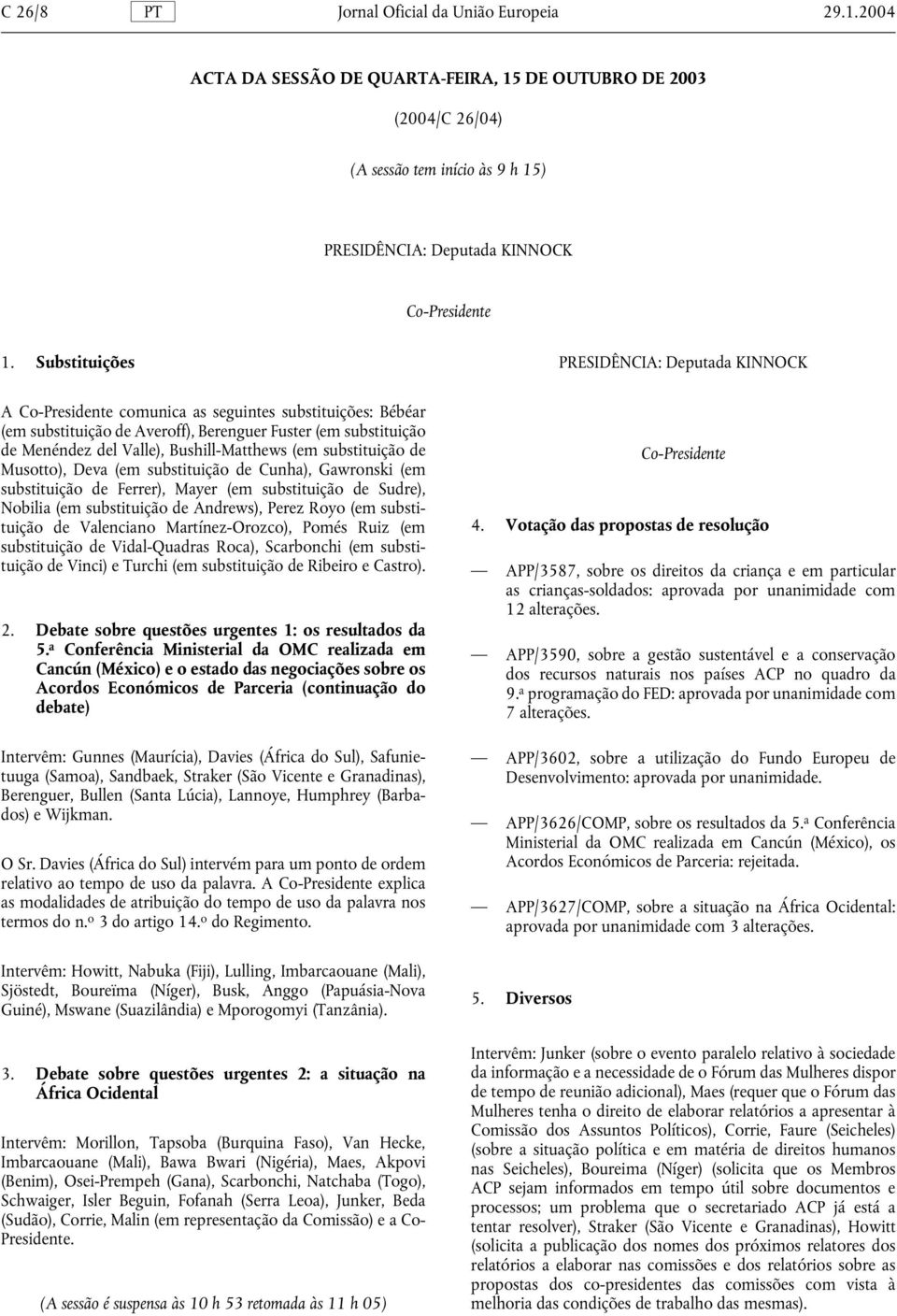 Musotto), Deva (em substituição de Cunha), Gawronski (em substituição de Ferrer), Mayer (em substituição de Sudre), Nobilia (em substituição de Andrews), Perez Royo (em substituição de Valenciano