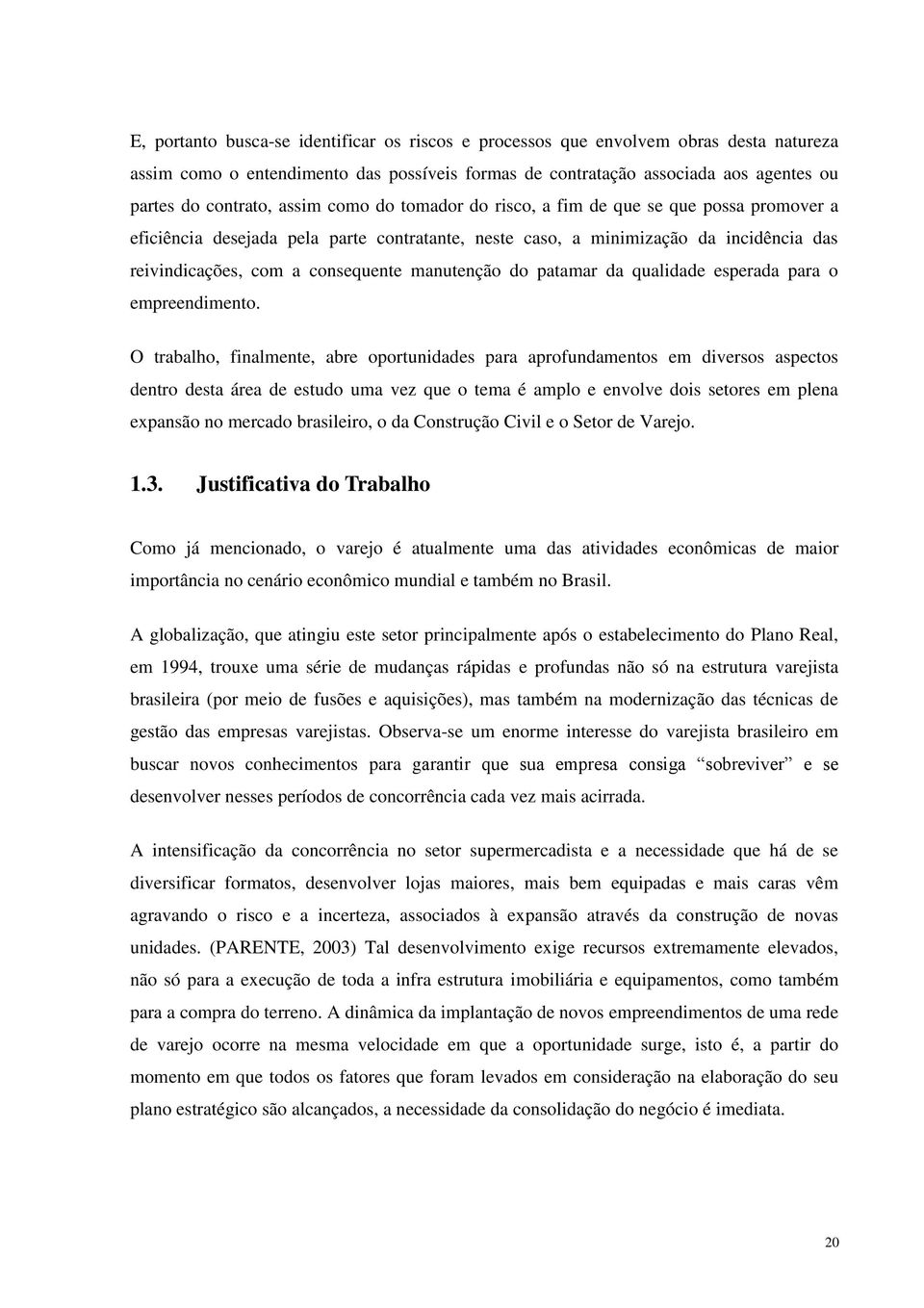 manutenção do patamar da qualidade esperada para o empreendimento.