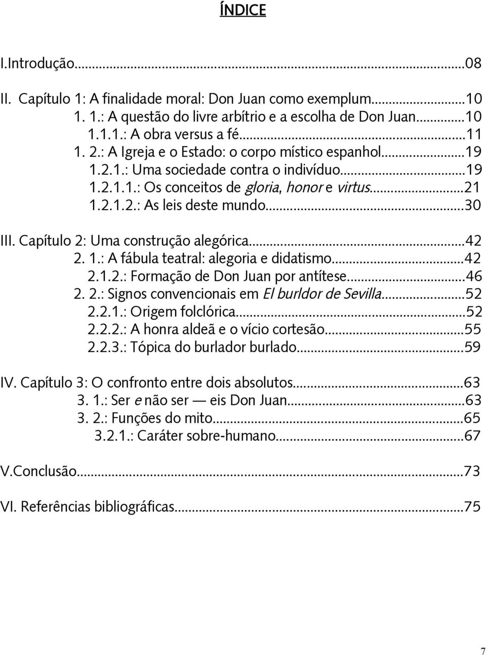 Capítulo 2: Uma construção alegórica...42 2. 1.: A fábula teatral: alegoria e didatismo...42 2.1.2.: Formação de Don Juan por antítese...46 2. 2.: Signos convencionais em El burldor de Sevilla...52 2.