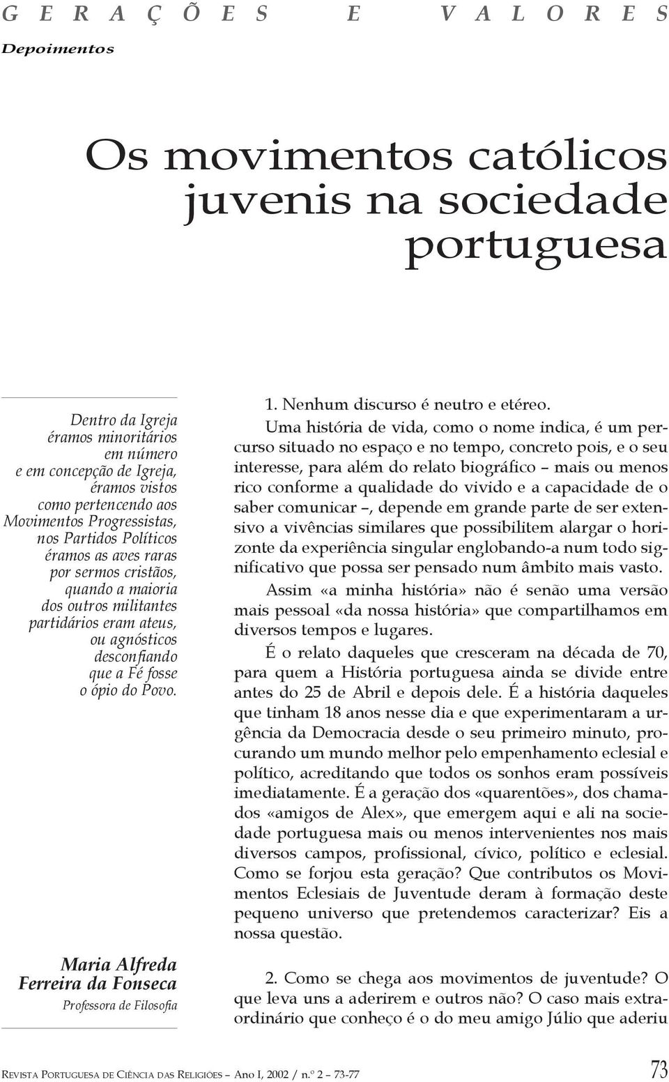 que a Fé fosse o ópio do Povo. Maria Alfreda Ferreira da Fonseca Professora de Filosofia 1. Nenhum discurso é neutro e etéreo.