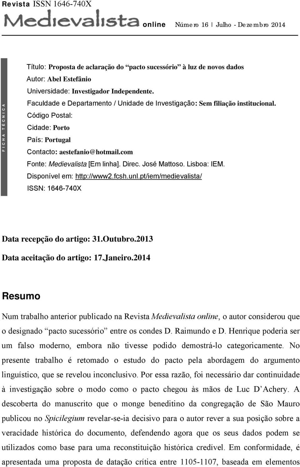 com Fonte: Medievalista [Em linha]. Direc. José Mattoso. Lisboa: IEM. Disponível em: http:/// ISSN: 1646-740X Data recepção do artigo: 31.Outubro.2013 Data aceitação do artigo: 17.Janeiro.