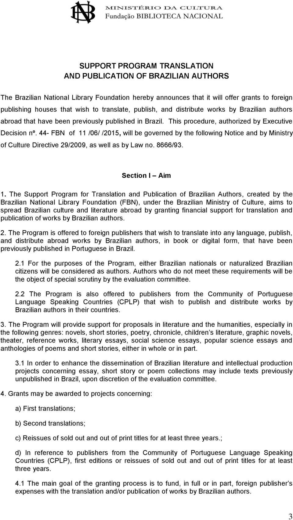 44- FBN of 11 /06/ /2015, will be governed by the following Notice and by Ministry of Culture Directive 29/2009, as well as by Law no. 8666/93. Section I Aim 1.