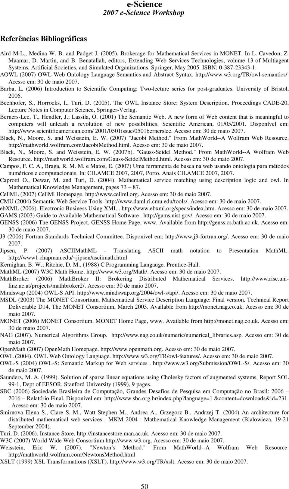 AOWL (2007) OWL Web Ontology Language Semantics and Abstract Syntax. http://www.w3.org/tr/owl-semantics/. Acesso em: 30 de maio 2007. Barba, L.