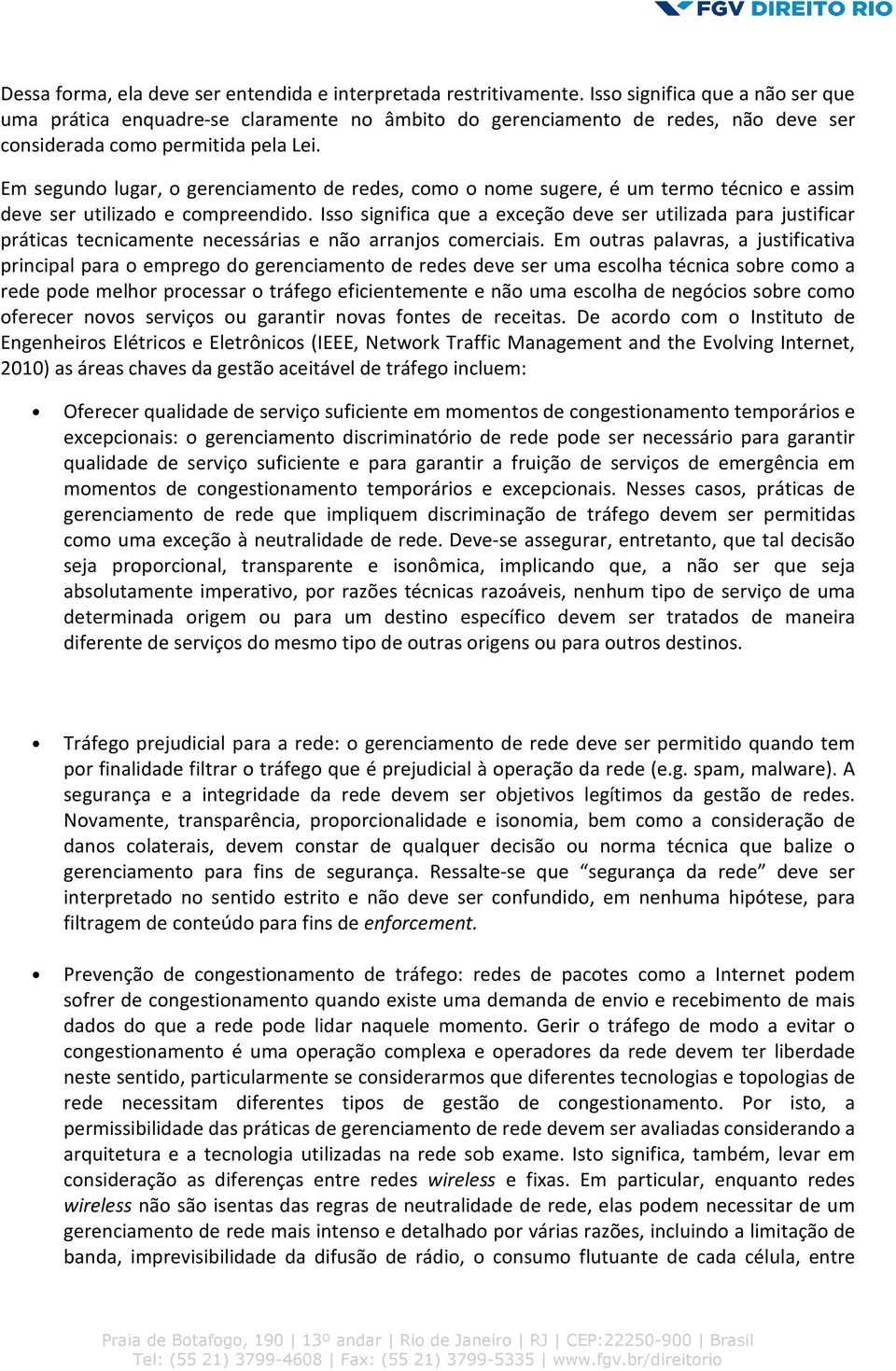 Em segundo lugar, o gerenciamento de redes, como o nome sugere, é um termo técnico e assim deve ser utilizado e compreendido.