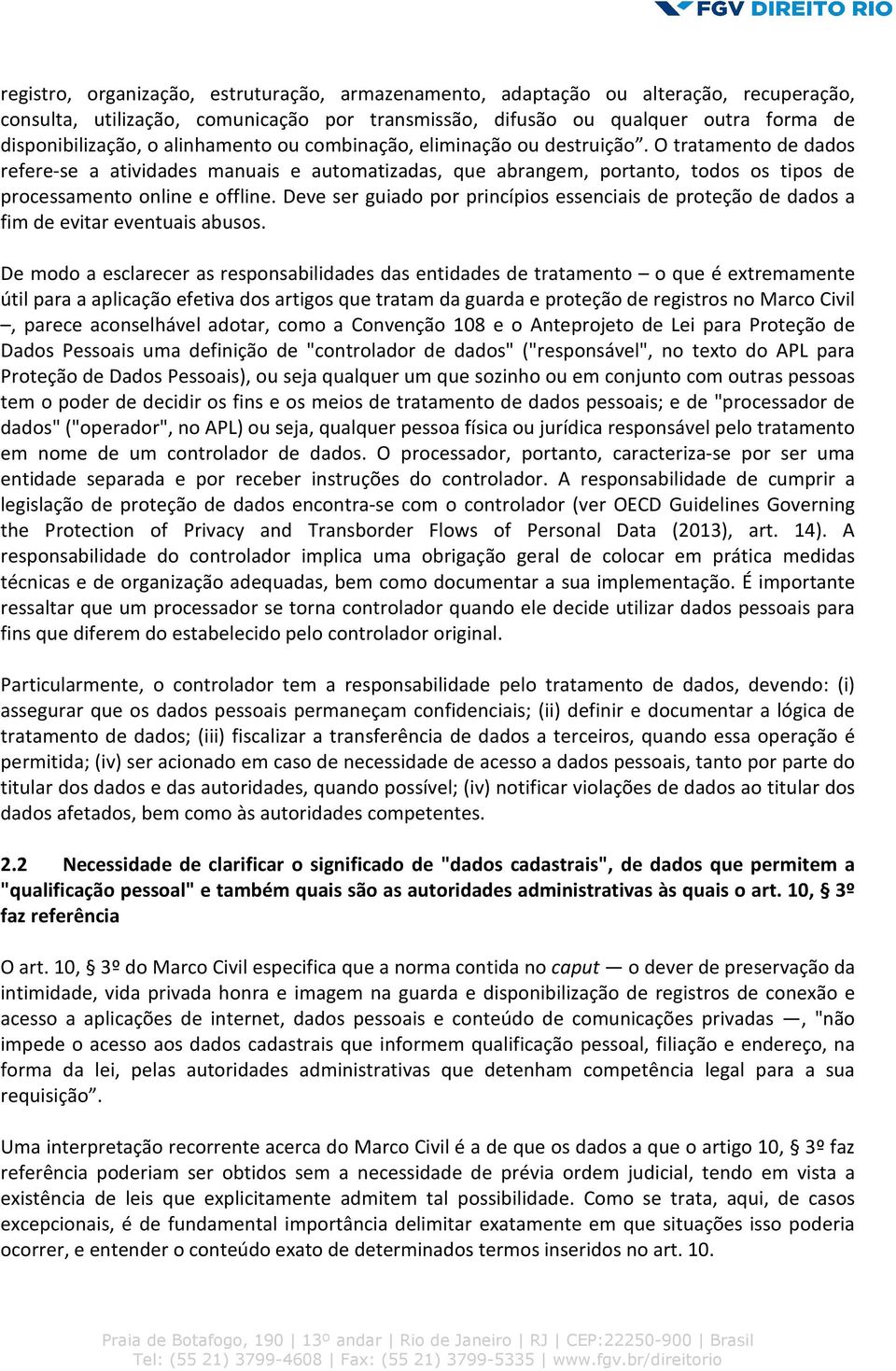 Deve ser guiado por princípios essenciais de proteção de dados a fim de evitar eventuais abusos.