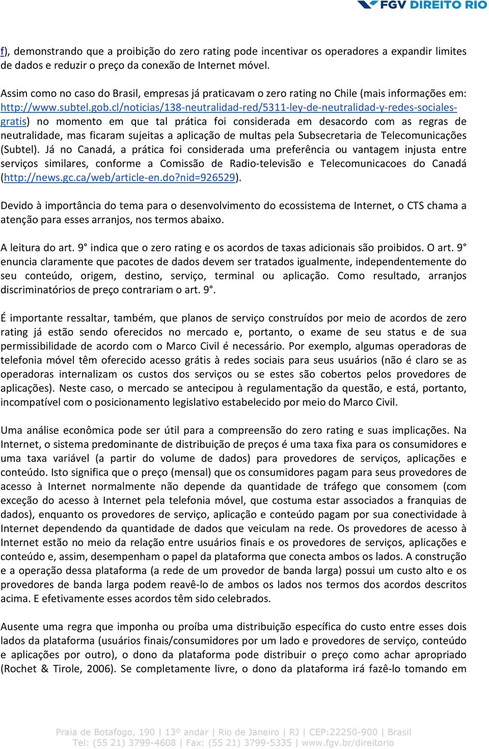 cl/noticias/138-neutralidad-red/5311-ley-de-neutralidad-y-redes-socialesgratis) no momento em que tal prática foi considerada em desacordo com as regras de neutralidade, mas ficaram sujeitas a