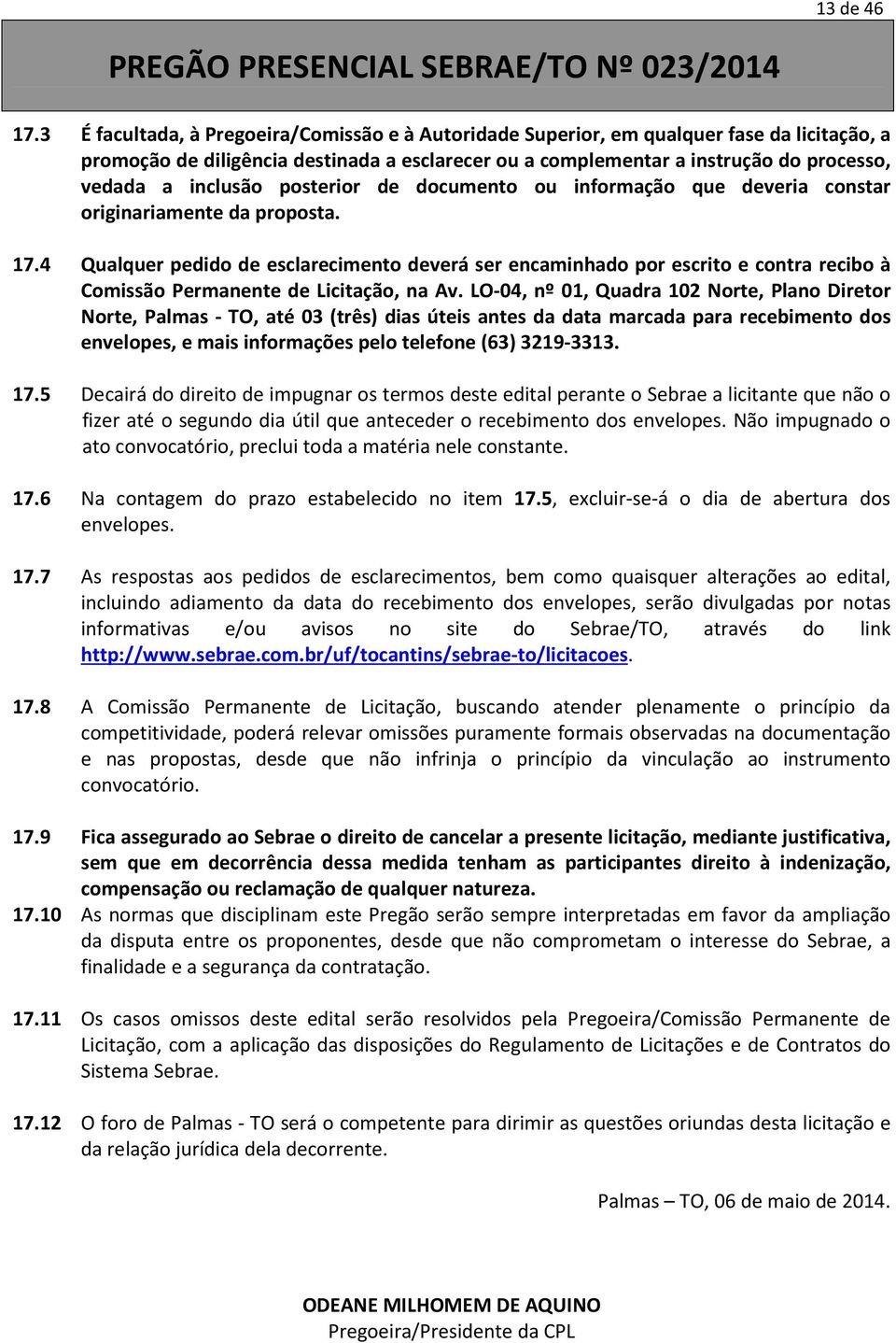 inclusão posterior de documento ou informação que deveria constar originariamente da proposta. 17.