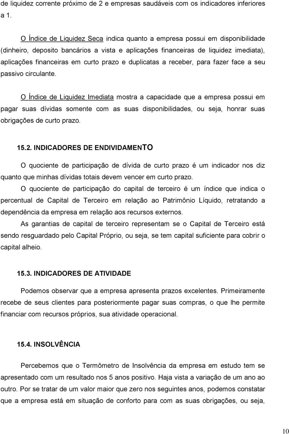 e duplicatas a receber, para fazer face a seu passivo circulante.