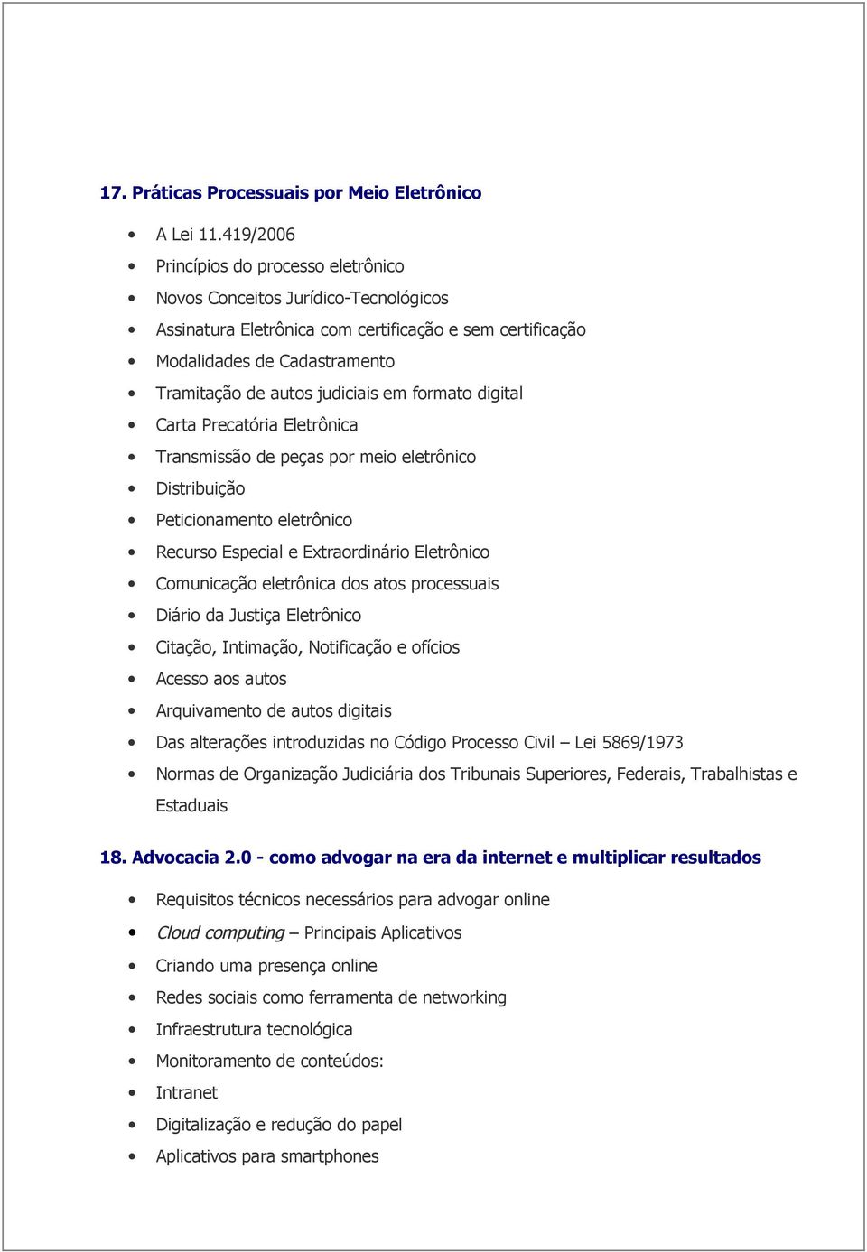 em formato digital Carta Precatória Eletrônica Transmissão de peças por meio eletrônico Distribuição Peticionamento eletrônico Recurso Especial e Extraordinário Eletrônico Comunicação eletrônica dos