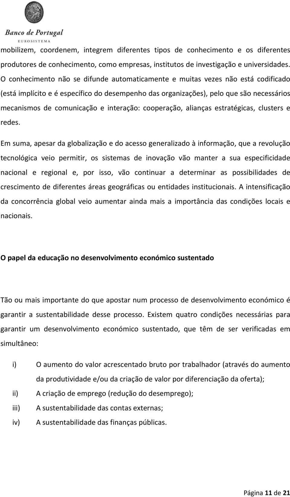 interação: cooperação, alianças estratégicas, clusters e redes.