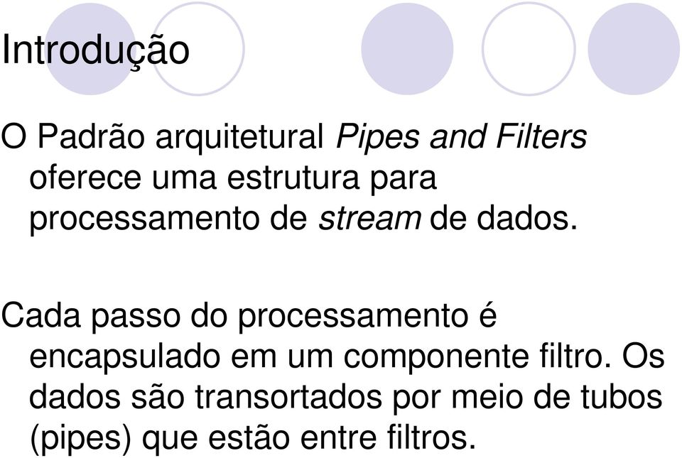 Cada passo do processamento é encapsulado em um componente