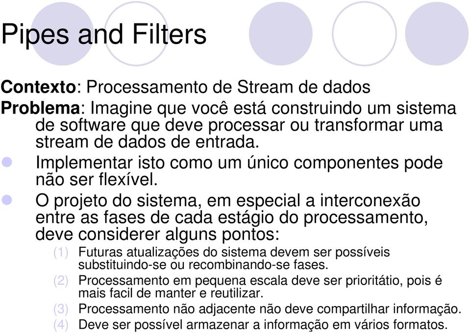 O projeto do sistema, em especial a interconexão entre as fases de cada estágio do processamento, deve considerer alguns pontos: (1) Futuras atualizações do sistema devem ser