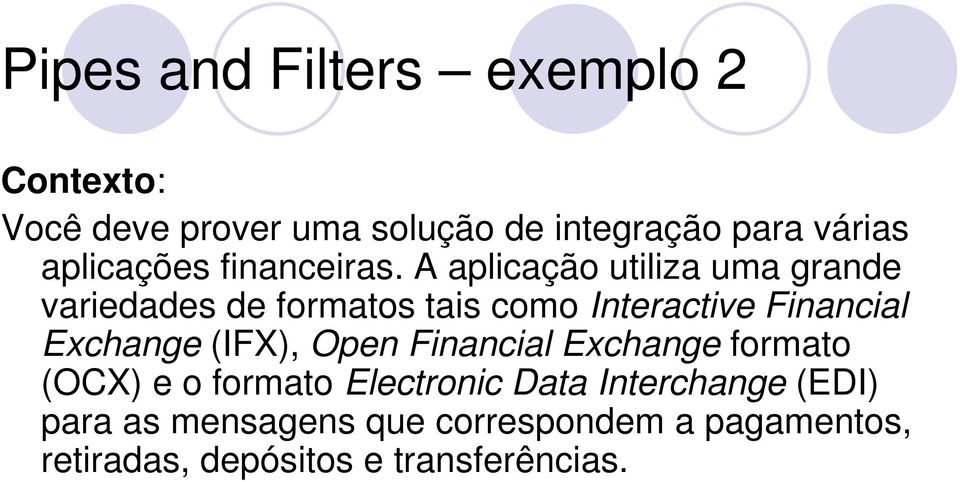 A aplicação utiliza uma grande variedades de formatos tais como Interactive Financial Exchange