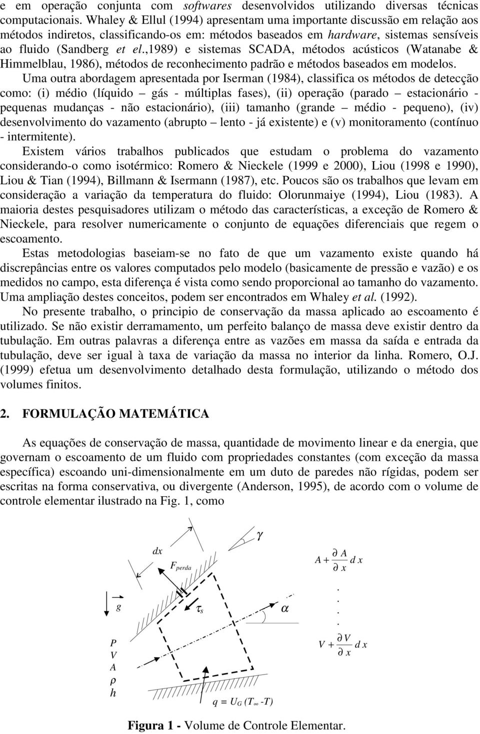 ,1989) e sistemas SCADA, métodos acústicos (Watanabe & Himmelblau, 1986), métodos de reconhecimento padrão e métodos baseados em modelos.