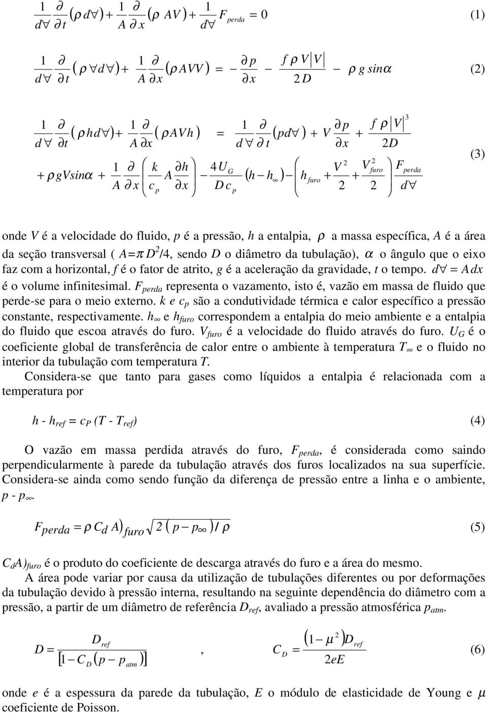 o diâmetro da tubulação), α o ângulo que o eixo faz com a horizontal, f é o fator de atrito, g é a aceleração da gravidade, t o tempo. d = Adx é o volume infinitesimal.