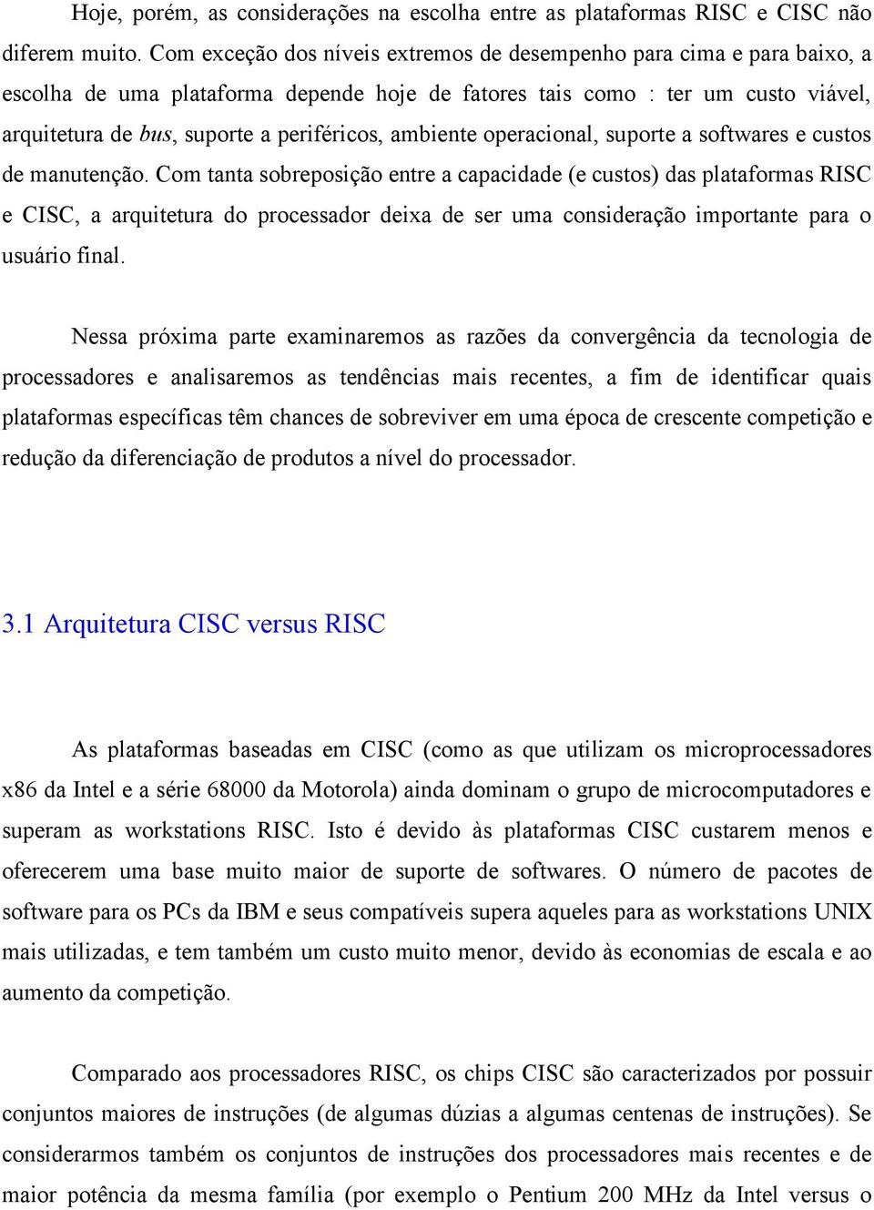 ambiente operacional, suporte a softwares e custos de manutenção.