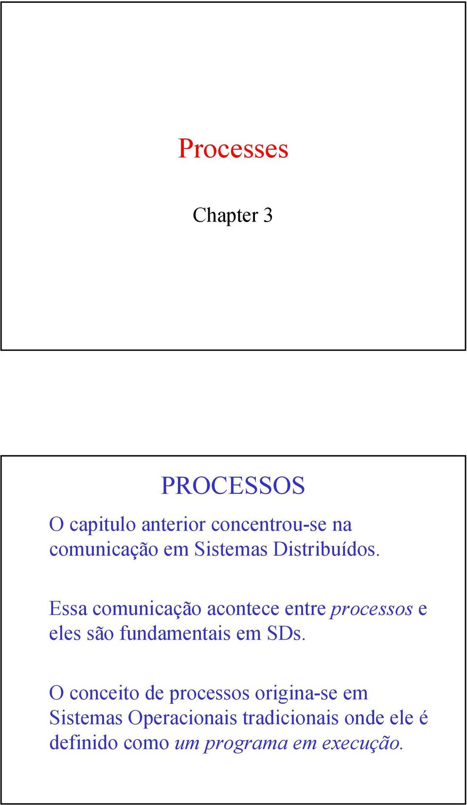 Essa comunicação acontece entre processos e eles são fundamentais em SDs.