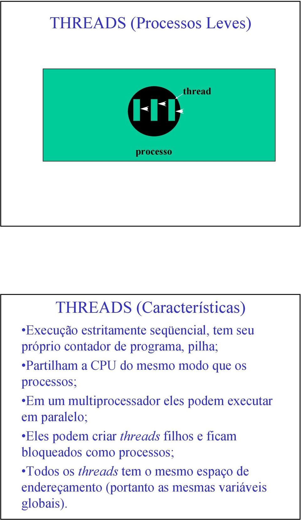 multiprocessador eles podem executar em paralelo; Eles podem criar threads filhos e ficam bloqueados