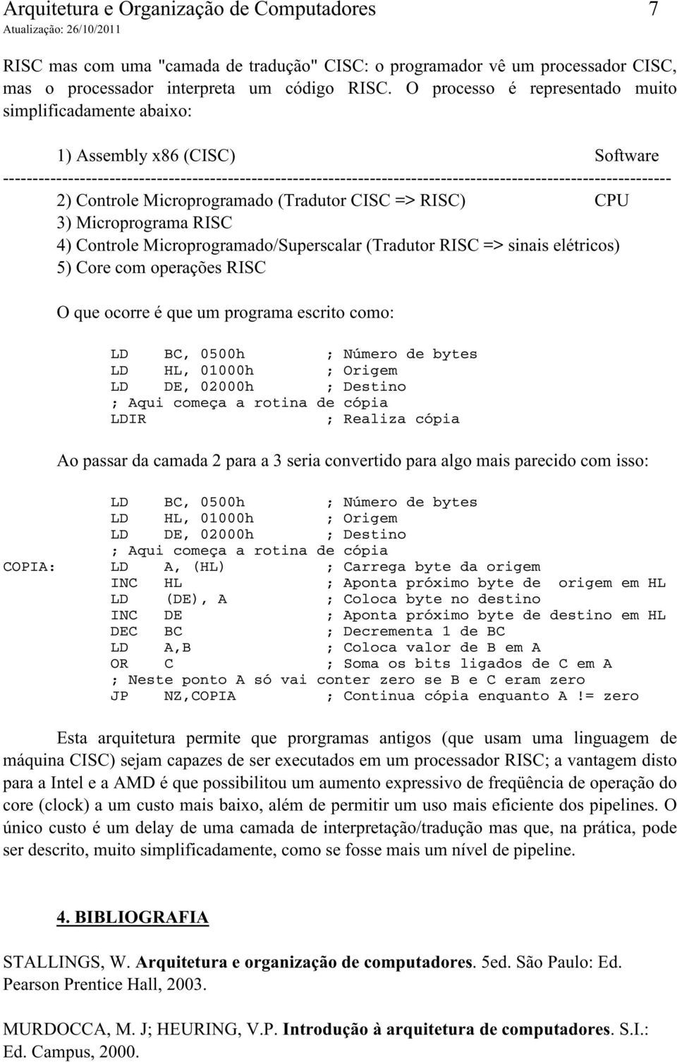 ----------------------------------------------------------------------------------------------------------------- 2) Controle Microprogramado (Tradutor CISC => RISC) CPU 3) Microprograma RISC 4)