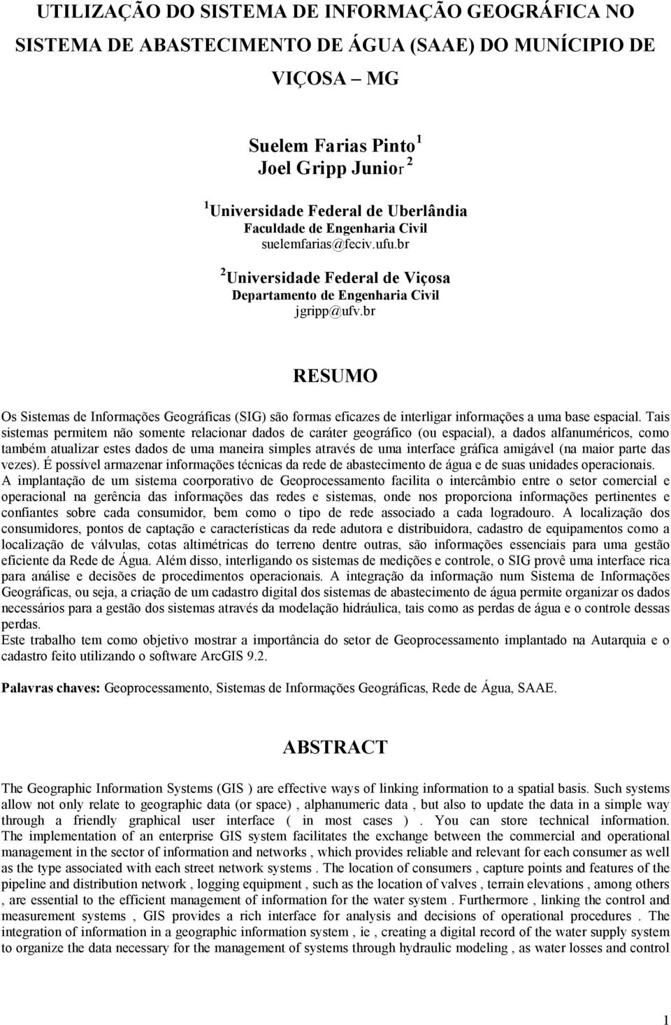 br RESUMO Os Sistemas de Informações Geográficas (SIG) são formas eficazes de interligar informações a uma base espacial.