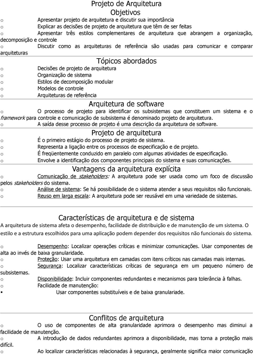 sistema Estils de decmpsiçã mdular Mdels de cntrle Arquiteturas de referência Tópics abrdads Arquitetura de sftware O prcess de prjet para identificar s subsistemas que cnstituem um sistema e