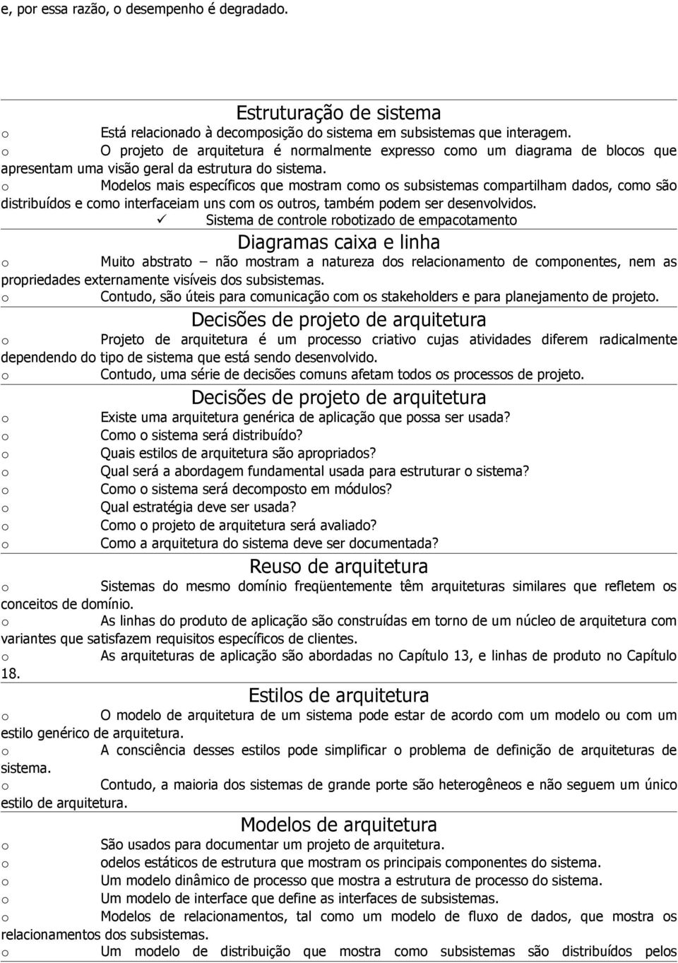 Mdels mais específics que mstram cm s subsistemas cmpartilham dads, cm sã distribuíds e cm interfaceiam uns cm s utrs, também pdem ser desenvlvids.