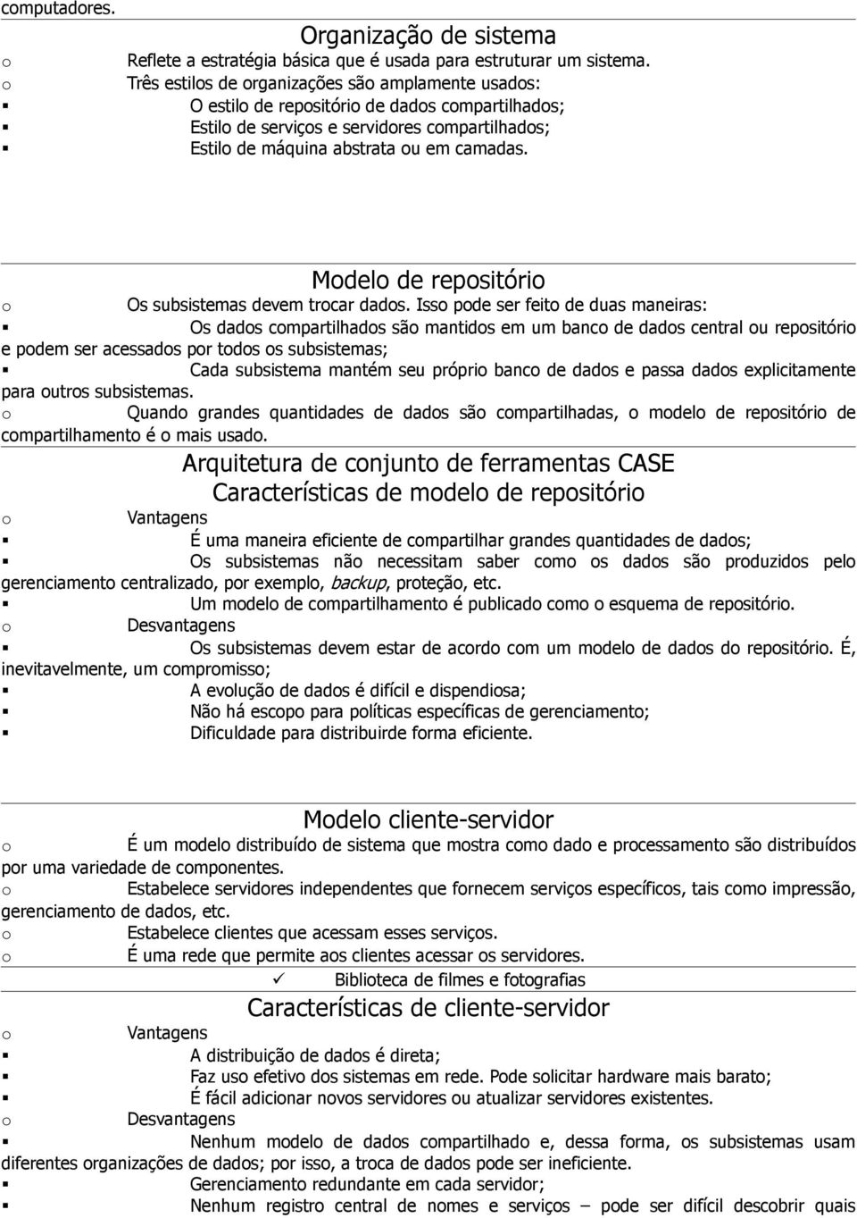 Mdel de repsitóri Os subsistemas devem trcar dads.