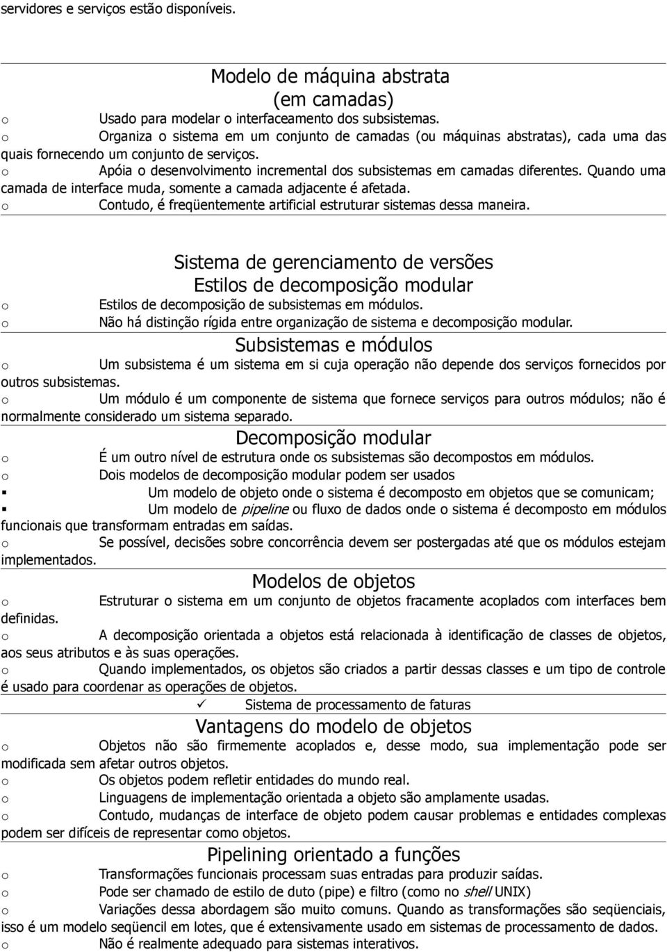 Quand uma camada de interface muda, smente a camada adjacente é afetada. Cntud, é freqüentemente artificial estruturar sistemas dessa maneira.