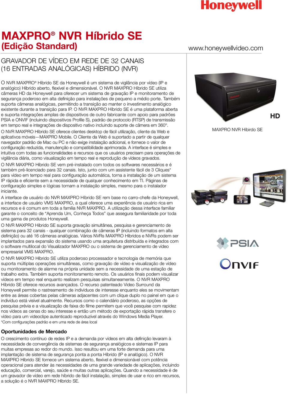 O NVR MAXPRO Híbrido SE utiliza câmeras HD da Honeywell para oferecer um sistema de gravação IP e monitoramento de segurança poderoso em alta definição para instalações de pequeno a médio porte.
