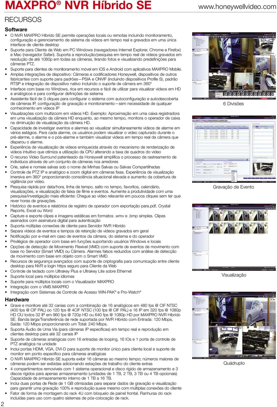 Suporta a reprodução/pesquisa em tempo real de vídeos gravados em resolução de até 1080p em todas as câmeras, tirando fotos e visualizando predefinições para câmeras PTZ.