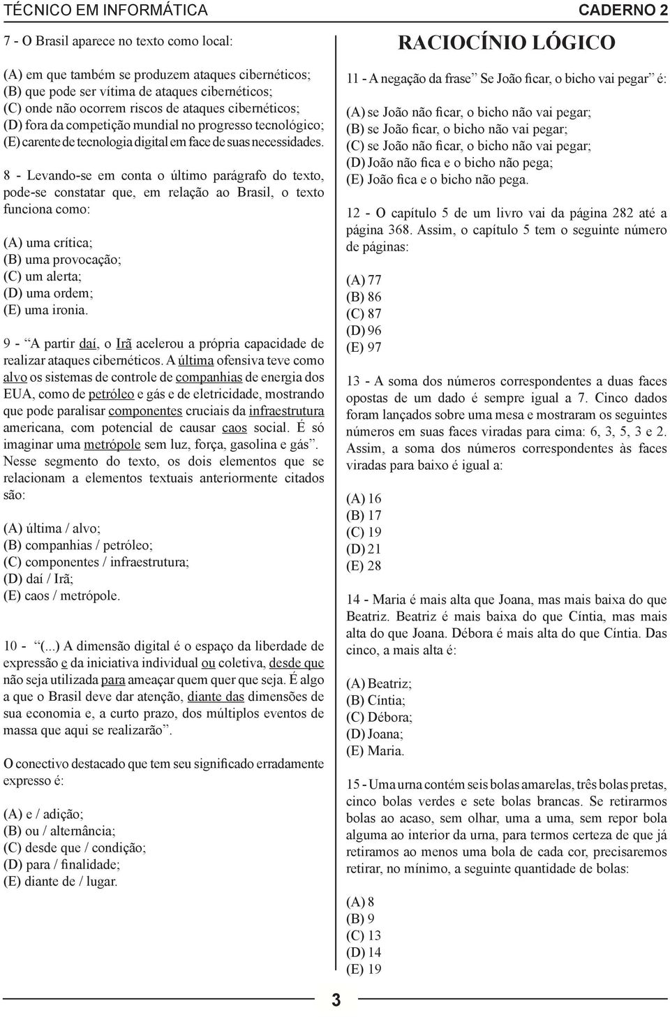 8 - Levando-se em conta o último parágrafo do texto, pode-se constatar que, em relação ao Brasil, o texto funciona como: (A) uma crítica; (B) uma provocação; (C) um alerta; (D) uma ordem; (E) uma