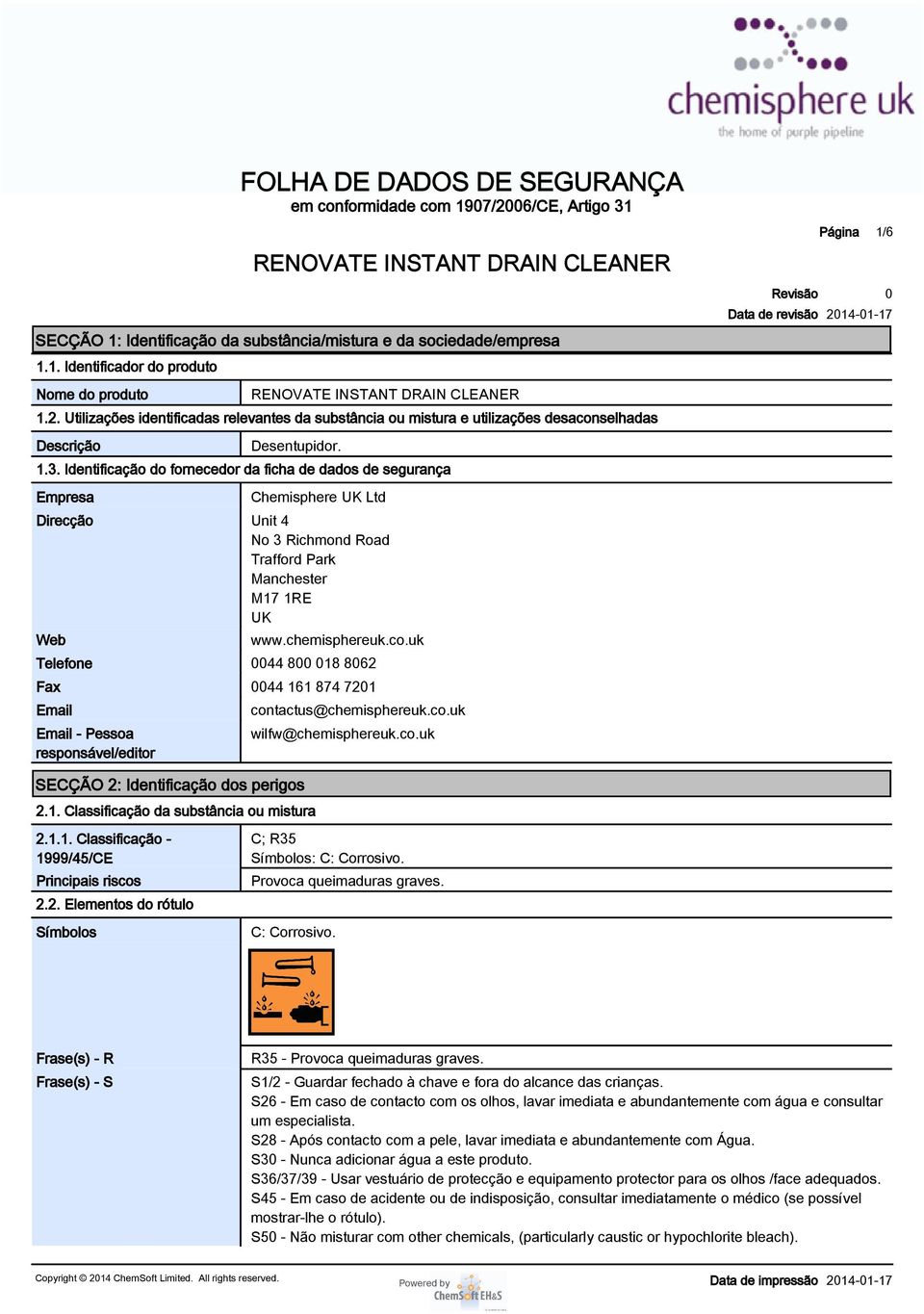 uk Telefone 44 8 18 862 Fax 44 161 874 721 Email Email - Pessoa responsável/editor contactus@chemisphereuk.co.uk wilfw@chemisphereuk.co.uk Página 1/6 SECÇÃO 2: Identificação dos perigos 2.1. Classificação da substância ou mistura 2.