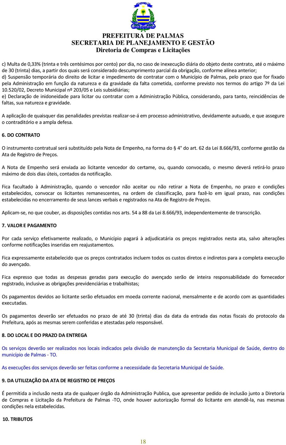 Administração em função da natureza e da gravidade da falta cometida, conforme previsto nos termos do artigo 7º da Lei 10.