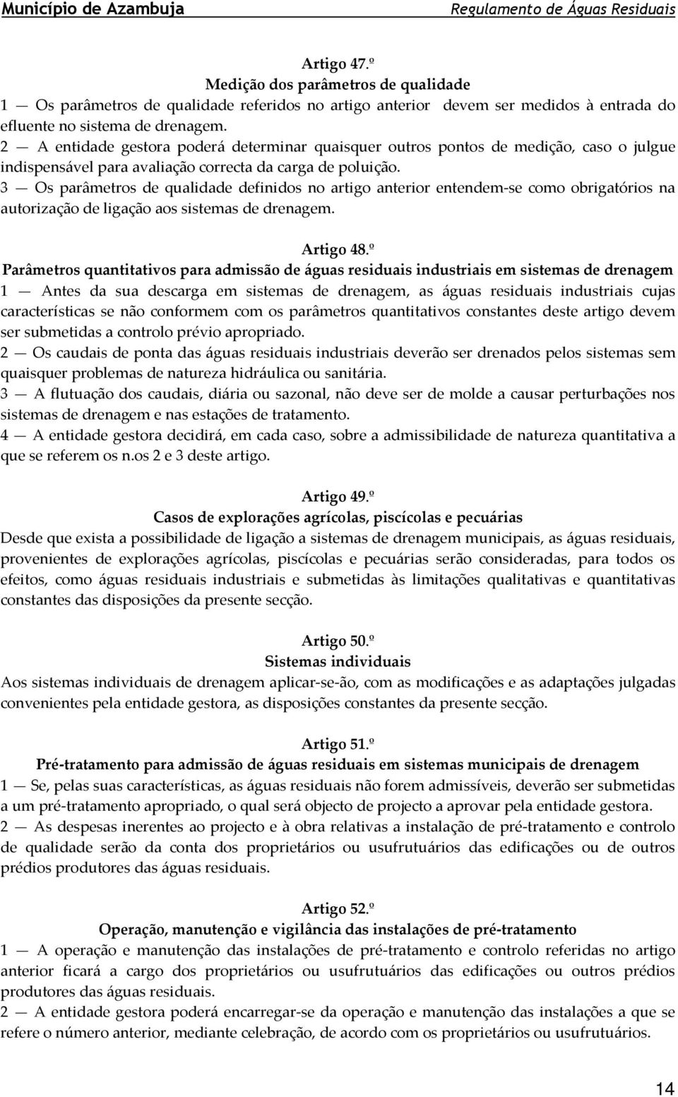 3 Os parâmetros de qualidade definidos no artigo anterior entendem-se como obrigatórios na autorização de ligação aos sistemas de drenagem. Artigo 48.