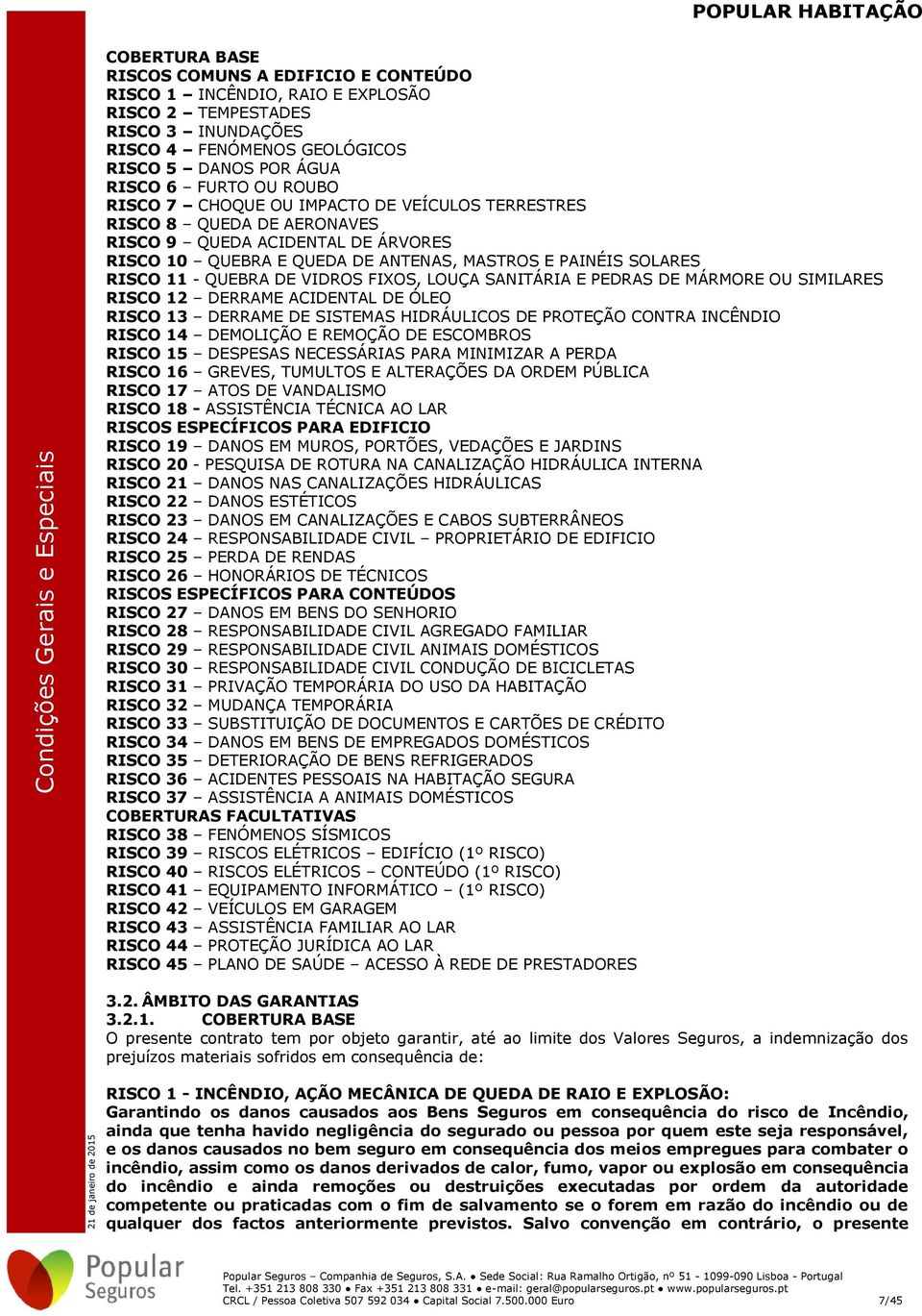 VIDROS FIXOS, LOUÇA SANITÁRIA E PEDRAS DE MÁRMORE OU SIMILARES RISCO 12 DERRAME ACIDENTAL DE ÓLEO RISCO 13 DERRAME DE SISTEMAS HIDRÁULICOS DE PROTEÇÃO CONTRA INCÊNDIO RISCO 14 DEMOLIÇÃO E REMOÇÃO DE