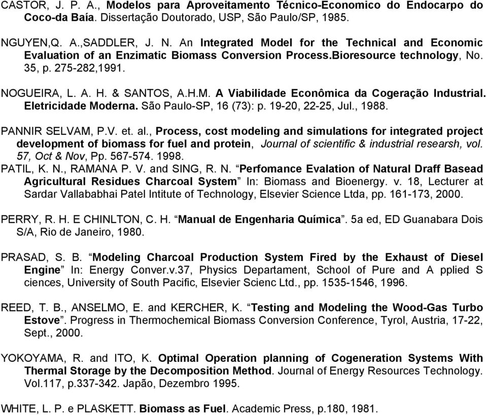 & SANTOS, A.H.M. A Viabilidade Econômica da Cogeração Industrial. Eletricidade Moderna. São Paulo-SP, 16 (73): p. 19-20, 22-25, Jul., 1988. PANNIR SELVAM, P.V. et. al.