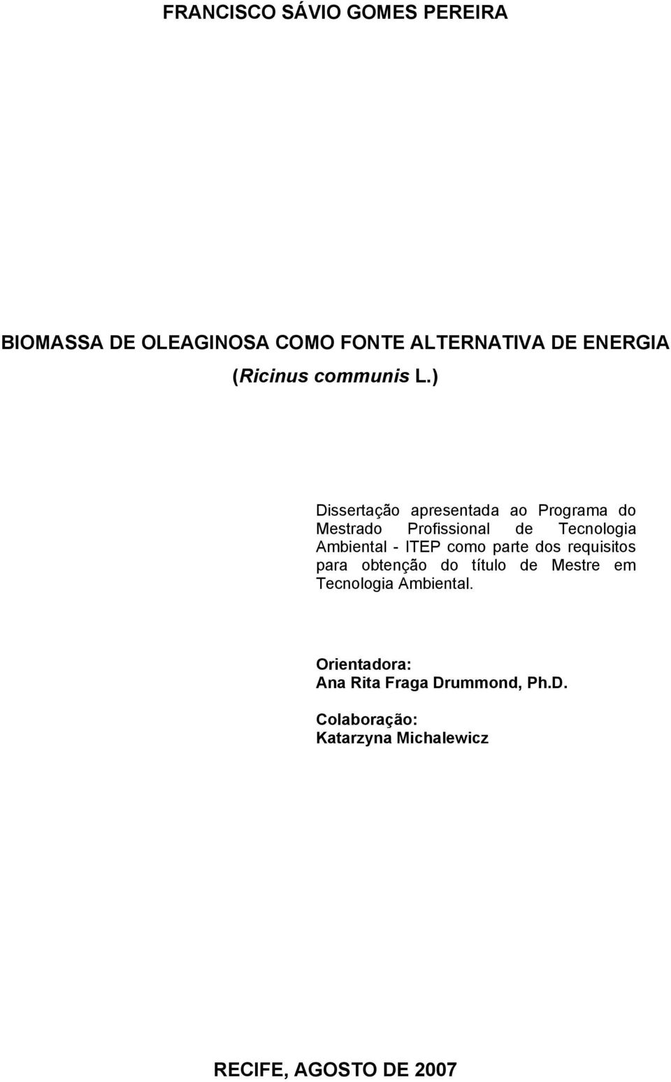 ) Dissertação apresentada ao Programa do Mestrado Profissional de Tecnologia Ambiental - ITEP