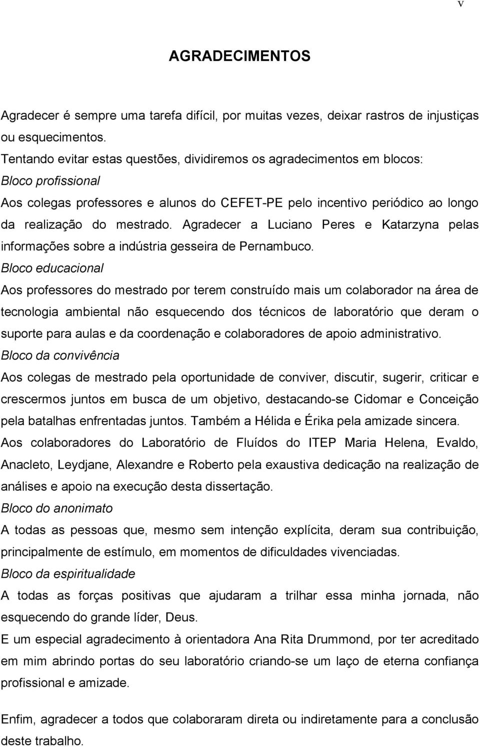 Agradecer a Luciano Peres e Katarzyna pelas informações sobre a indústria gesseira de Pernambuco.