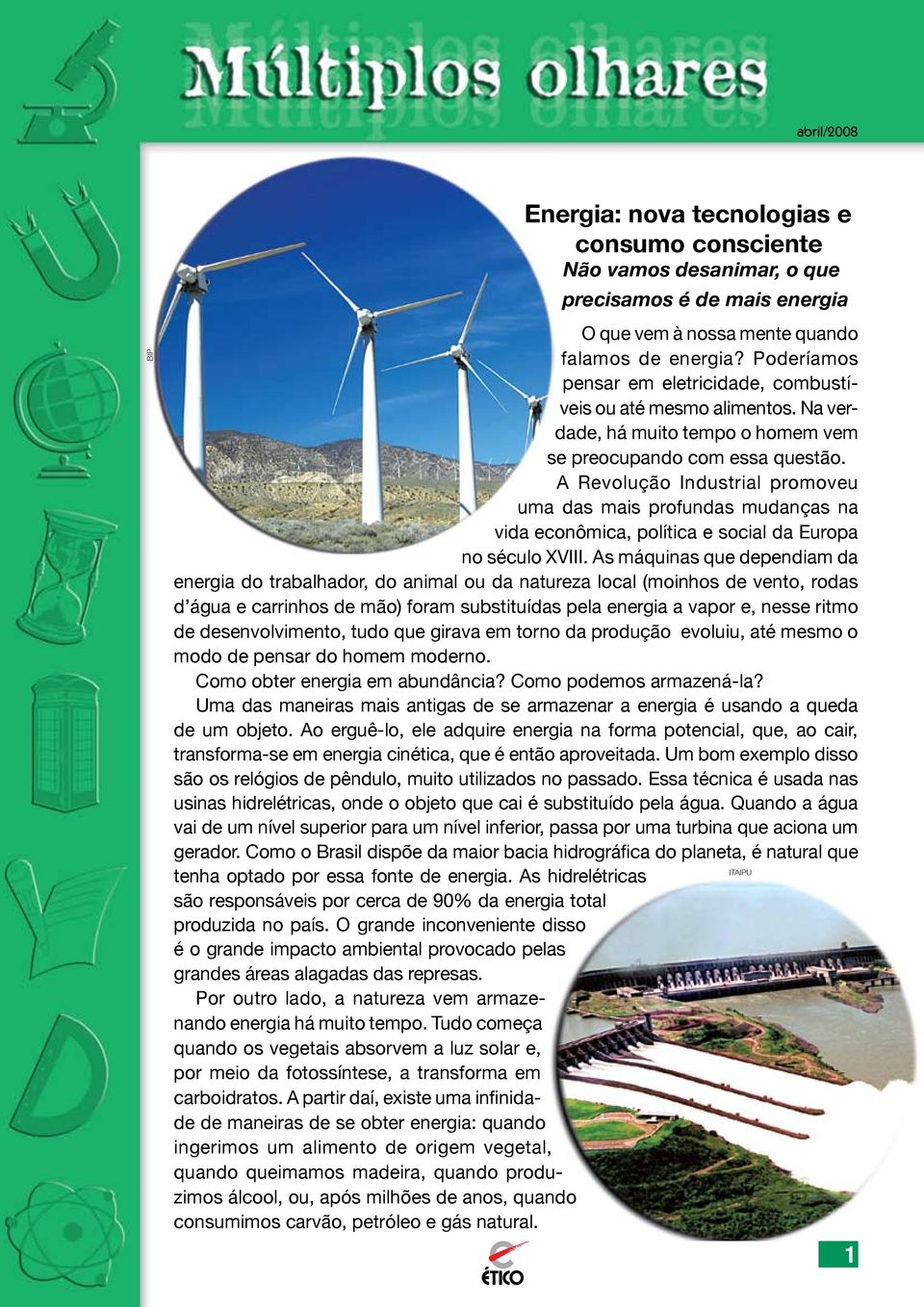 A Revolução Industrial promoveu uma das mais profundas mudanças na vida econômica, política e social da Europa no século XVIII.