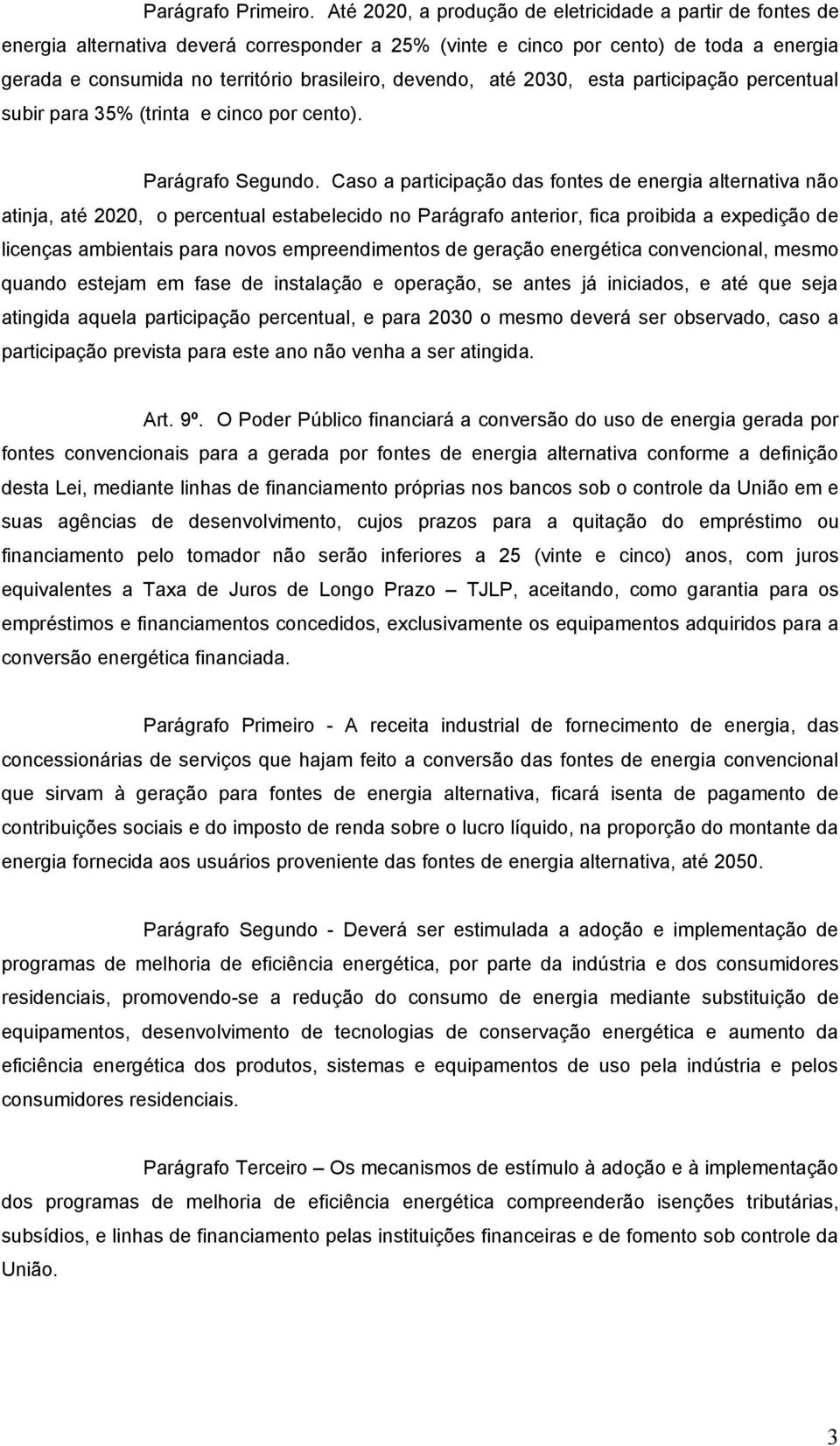 devendo, até 2030, esta participação percentual subir para 35% (trinta e cinco por cento). Parágrafo Segundo.