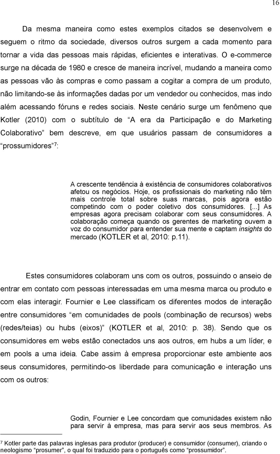 O e-commerce surge na década de 1980 e cresce de maneira incrível, mudando a maneira como as pessoas vão às compras e como passam a cogitar a compra de um produto, não limitando-se às informações