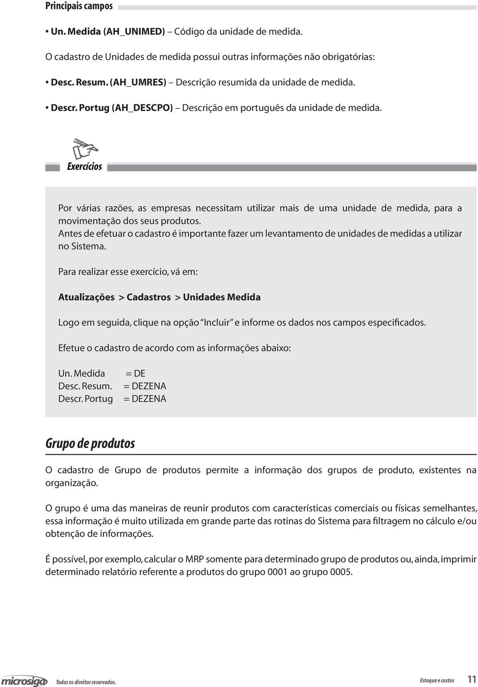 Exercícios Por várias razões, as empresas necessitam utilizar mais de uma unidade de medida, para a movimentação dos seus produtos.