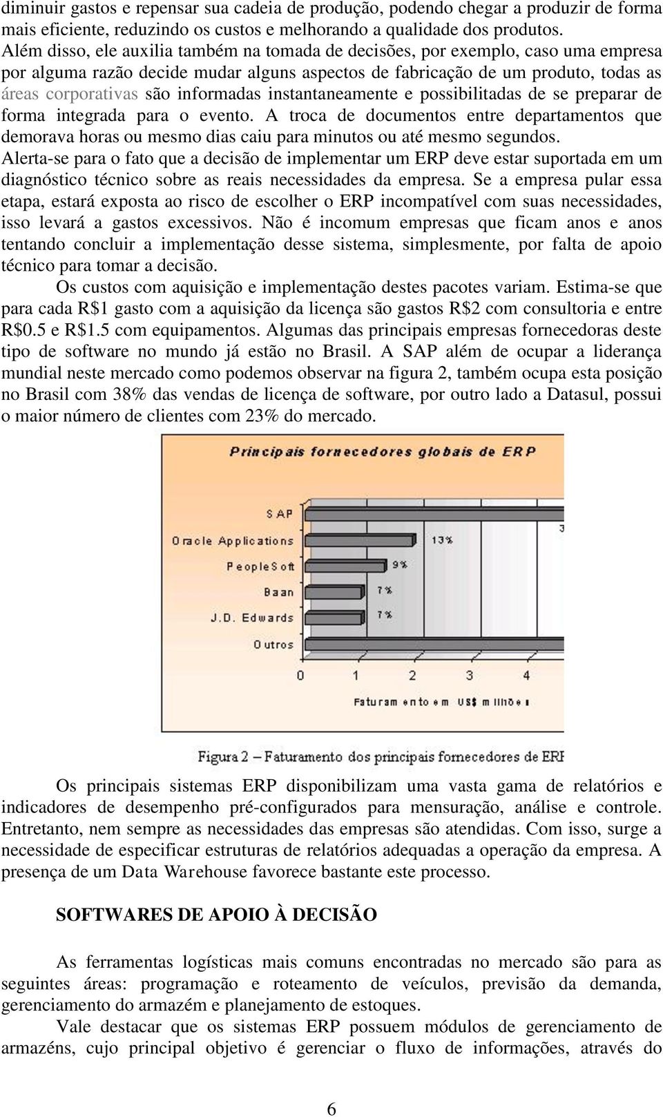 informadas instantaneamente e possibilitadas de se preparar de forma integrada para o evento.