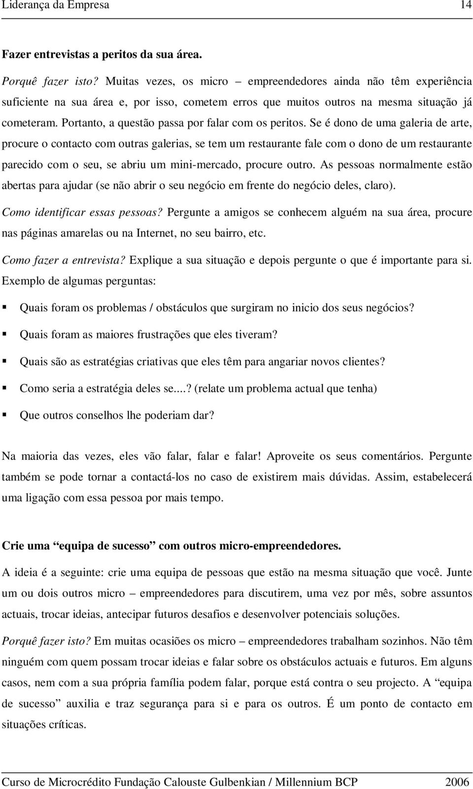 Portanto, a questão passa por falar com os peritos.