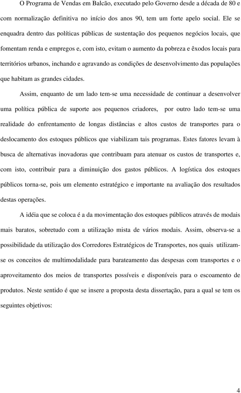 urbanos, inchando e agravando as condições de desenvolvimento das populações que habitam as grandes cidades.