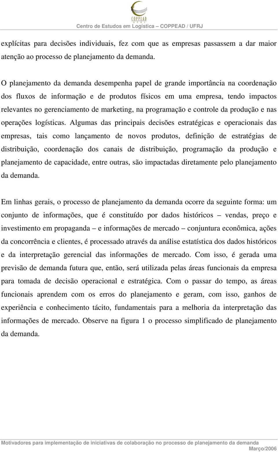 na programação e controle da produção e nas operações logísticas.