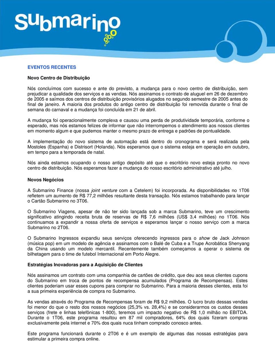 A maioria dos produtos do antigo centro de distribuição foi removida durante o final de semana do carnaval e a mudança foi concluída em 21 de abril.