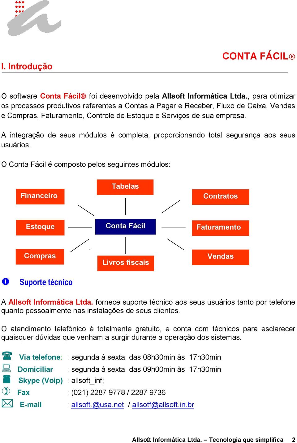 A integração de seus módulos é completa, proporcionando total segurança aos seus usuários.